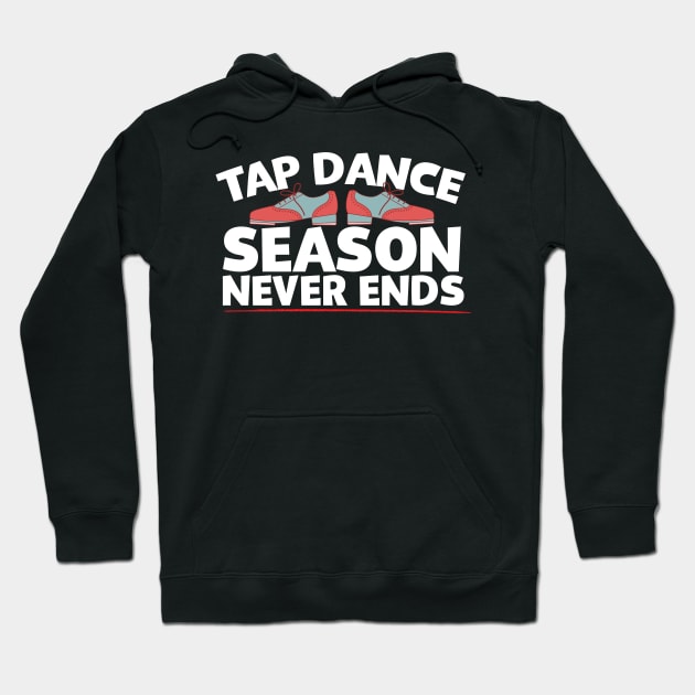 Tap Dance Season Never Ends Hoodie by thingsandthings